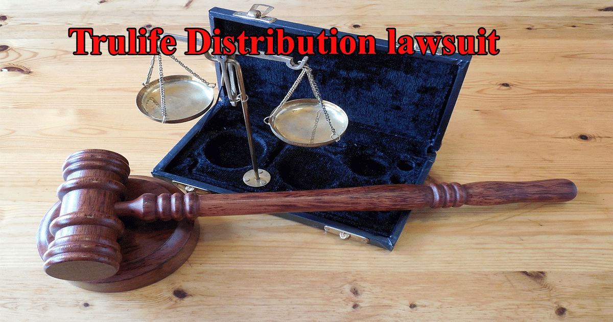 Understanding the Trulife Distribution Lawsuit: Key Concepts, Impact, and Industry Implications